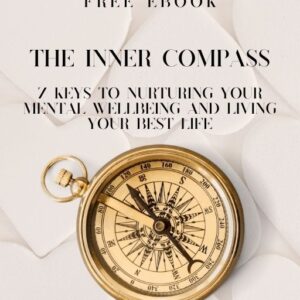The Inner Compass - 7 Keys to Nurturing Your Mental Wellbeing and Living Your Best Life